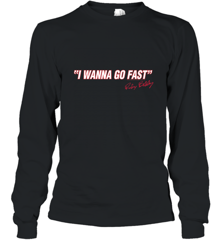 Talladega Nights I Wanna Go Fast Ricky Bobby Signature Long Sleeve T-Shirt Long Sleeve T-Shirt / Black / S Long Sleeve T-Shirt - FordPhuMy