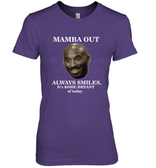 Mamba out always smiles, It's Kobe Bryant of today. Women's Premium T-Shirt Women's Premium T-Shirt - FordPhuMy
