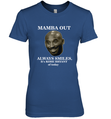 Mamba out always smiles, It's Kobe Bryant of today. Women's Premium T-Shirt Women's Premium T-Shirt - FordPhuMy
