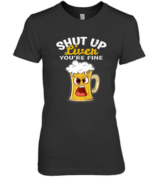 Shut Up Liver You're Fine Funny Saying St. Patrick's Day Women's Premium T-Shirt