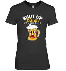 Shut Up Liver You're Fine Funny Saying St. Patrick's Day Women's Premium T-Shirt Women's Premium T-Shirt - FordPhuMy