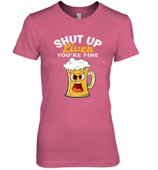 Shut Up Liver You're Fine Funny Saying St. Patrick's Day Women's Premium T-Shirt Women's Premium T-Shirt - FordPhuMy