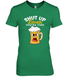 Shut Up Liver You're Fine Funny Saying St. Patrick's Day Women's Premium T-Shirt
