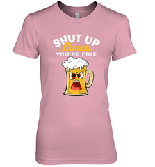 Shut Up Liver You're Fine Funny Saying St. Patrick's Day Women's Premium T-Shirt Women's Premium T-Shirt - FordPhuMy
