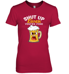 Shut Up Liver You're Fine Funny Saying St. Patrick's Day Women's Premium T-Shirt Women's Premium T-Shirt - FordPhuMy