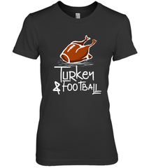 Turkey And Football Thanksgiving Day Football Fan Holiday Gift Women's Premium T-Shirt Women's Premium T-Shirt - FordPhuMy