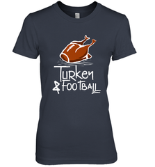 Turkey And Football Thanksgiving Day Football Fan Holiday Gift Women's Premium T-Shirt Women's Premium T-Shirt - FordPhuMy