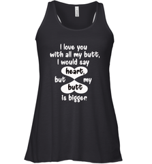 I Love You With All My Butt Would Say Heart Women's Racerback Tank Women's Racerback Tank - FordPhuMy