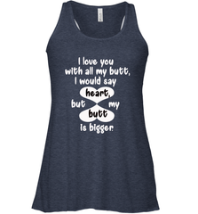 I Love You With All My Butt Would Say Heart Women's Racerback Tank Women's Racerback Tank - FordPhuMy