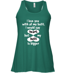 I Love You With All My Butt Would Say Heart Women's Racerback Tank Women's Racerback Tank - FordPhuMy