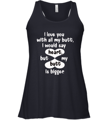I Love You With All My Butt Would Say Heart Women's Racerback Tank Women's Racerback Tank - FordPhuMy