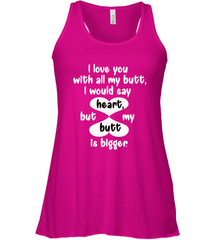 I Love You With All My Butt Would Say Heart Women's Racerback Tank Women's Racerback Tank - FordPhuMy