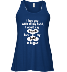 I Love You With All My Butt Would Say Heart Women's Racerback Tank Women's Racerback Tank - FordPhuMy