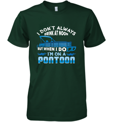I Don't Always Drink At Noon But When I Do I'm On A Pontoon Men's Premium T-Shirt Men's Premium T-Shirt - FordPhuMy