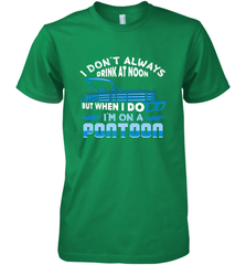 I Don't Always Drink At Noon But When I Do I'm On A Pontoon Men's Premium T-Shirt Men's Premium T-Shirt - FordPhuMy