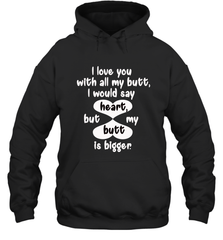 I Love You With All My Butt Would Say Heart Hooded Sweatshirt Hooded Sweatshirt - FordPhuMy