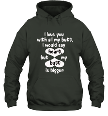 I Love You With All My Butt Would Say Heart Hooded Sweatshirt Hooded Sweatshirt - FordPhuMy