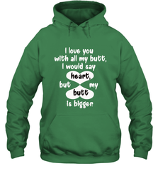 I Love You With All My Butt Would Say Heart Hooded Sweatshirt Hooded Sweatshirt - FordPhuMy