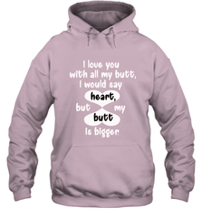 I Love You With All My Butt Would Say Heart Hooded Sweatshirt Hooded Sweatshirt - FordPhuMy