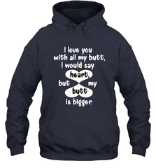 I Love You With All My Butt Would Say Heart Hooded Sweatshirt Hooded Sweatshirt - FordPhuMy