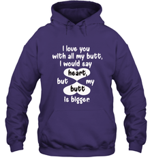I Love You With All My Butt Would Say Heart Hooded Sweatshirt Hooded Sweatshirt - FordPhuMy