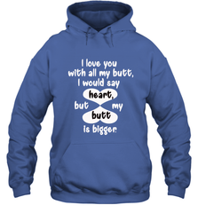 I Love You With All My Butt Would Say Heart Hooded Sweatshirt Hooded Sweatshirt - FordPhuMy