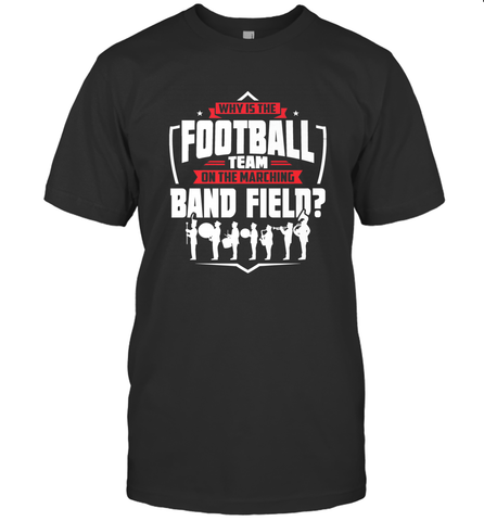 Why Is The Football Team On The Band Field Funny Marching Men's T-Shirt Men's T-Shirt / Black / S Men's T-Shirt - FordPhuMy