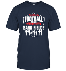 Why Is The Football Team On The Band Field Funny Marching Men's T-Shirt