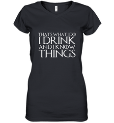 THAT'S WHAT I DO I DRINK AND I KNOW THINGS Women's V-Neck T-Shirt