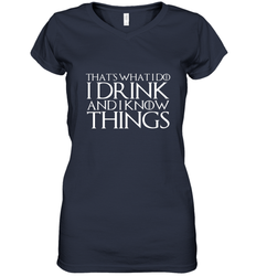 THAT'S WHAT I DO I DRINK AND I KNOW THINGS Women's V-Neck T-Shirt