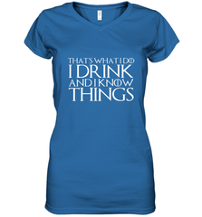 THAT'S WHAT I DO I DRINK AND I KNOW THINGS Women's V-Neck T-Shirt Women's V-Neck T-Shirt - FordPhuMy