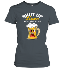 Shut Up Liver You're Fine Funny Saying St. Patrick's Day Women's T-Shirt Women's T-Shirt - FordPhuMy