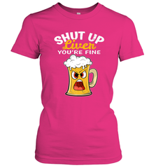 Shut Up Liver You're Fine Funny Saying St. Patrick's Day Women's T-Shirt Women's T-Shirt - FordPhuMy