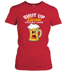 Shut Up Liver You're Fine Funny Saying St. Patrick's Day Women's T-Shirt Women's T-Shirt - FordPhuMy