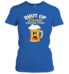 Shut Up Liver You're Fine Funny Saying St. Patrick's Day Women's T-Shirt Women's T-Shirt - FordPhuMy