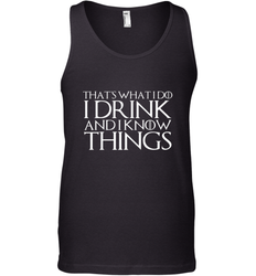 THAT'S WHAT I DO I DRINK AND I KNOW THINGS Men's Tank Top