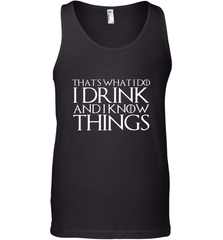 THAT'S WHAT I DO I DRINK AND I KNOW THINGS Men's Tank Top Men's Tank Top - FordPhuMy
