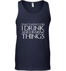 THAT'S WHAT I DO I DRINK AND I KNOW THINGS Men's Tank Top