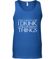 THAT'S WHAT I DO I DRINK AND I KNOW THINGS Men's Tank Top Men's Tank Top - FordPhuMy