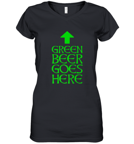 Green Beer Goes Here Funny St. Patrick's Day Women's V-Neck T-Shirt Women's V-Neck T-Shirt / Black / S Women's V-Neck T-Shirt - FordPhuMy
