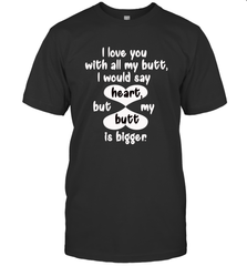I Love You With All My Butt Would Say Heart Men's T-Shirt Men's T-Shirt - FordPhuMy