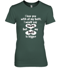 I Love You With All My Butt Would Say Heart Women's Premium T-Shirt Women's Premium T-Shirt - FordPhuMy