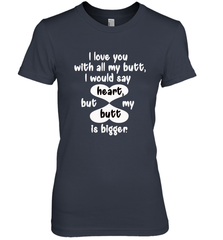 I Love You With All My Butt Would Say Heart Women's Premium T-Shirt Women's Premium T-Shirt - FordPhuMy