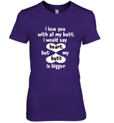I Love You With All My Butt Would Say Heart Women's Premium T-Shirt Women's Premium T-Shirt - FordPhuMy