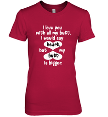 I Love You With All My Butt Would Say Heart Women's Premium T-Shirt Women's Premium T-Shirt - FordPhuMy