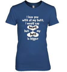 I Love You With All My Butt Would Say Heart Women's Premium T-Shirt Women's Premium T-Shirt - FordPhuMy