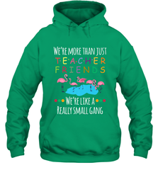 We're More Than Teacher Friends Like A Really Small Gang Hooded Sweatshirt Hooded Sweatshirt - FordPhuMy