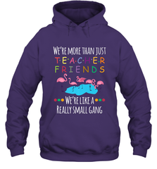 We're More Than Teacher Friends Like A Really Small Gang Hooded Sweatshirt Hooded Sweatshirt - FordPhuMy