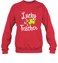 Teacher St. Patrick's Day Shirt, Lucky To Be A Teacher Crewneck Sweatshirt Crewneck Sweatshirt - FordPhuMy