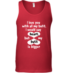 I Love You With All My Butt Would Say Heart Men's Tank Top Men's Tank Top - FordPhuMy